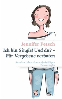 Ich bin Single! Und du? - Für Vergebene verboten (eBook, ePUB) - Petsch, Jennifer