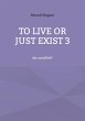 To live or just exist 3 (eBook, ePUB) - Bild 1