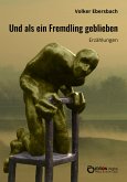 Und als ein Fremdling geblieben (eBook, ePUB)