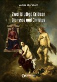 Zwei blutige Erlöser - Dionysos und Christus (eBook, PDF)