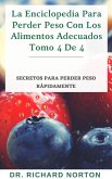 La Enciclopedia Para Perder Peso Con Los Alimentos Adecuados Tomo 4 De 4: Secretos para perder peso rápidamente (eBook, ePUB)