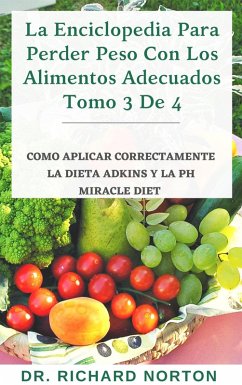 Cover La Enciclopedia Para Perder Peso Con Los Alimentos Adecuados Tomo 3 De 4: Como aplicar correctamente la dieta adkins y la Ph miracle diet (eBook, ePUB)