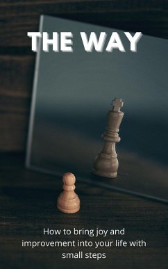The Way: How To Bring Joy And Improvement Into Your Life With Small Steps (eBook, ePUB) - G, Martin