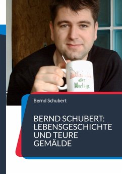 Bernd Schubert: Lebensgeschichte und teure Gemälde (eBook, ePUB) - Schubert, Bernd