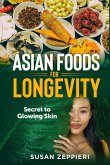 Asian Foods for Longevity : Secret to Glowing Skin (eBook, ePUB)