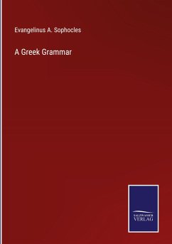 A Greek Grammar - Sophocles, Evangelinus A.