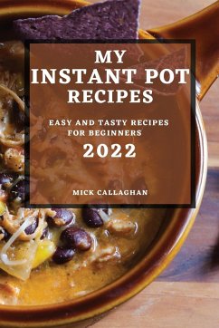 MY INSTANT POT RECIPES 2022 - Callaghan, Mick