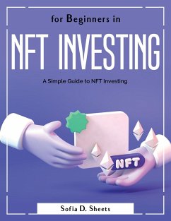 For Beginners in Nft Investing: A Simple Guide to NFT Investing - Sofia D Sheets
