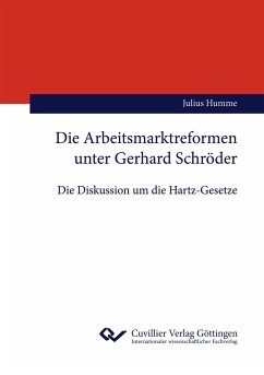 Die Arbeitsmarktreformen unter Gerhard Schröder. Die Diskussion um die Hartz-Gesetze - Humme, Julius