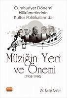 Cumhuriyet Dönemi Hükümetlerinin Kültür Politikalarinda Müzigin Yeri ve Önemi 1938-1980 - Cetin, Esra