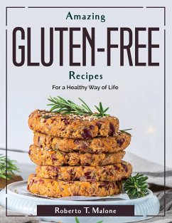 Amazing Gluten-Free Recipes: For a Healthy Way of Life - Roberto T Malone