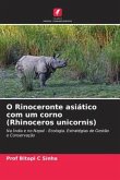 O Rinoceronte asiático com um corno (Rhinoceros unicornis)
