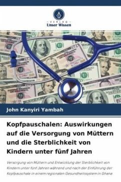 Kopfpauschalen: Auswirkungen auf die Versorgung von Müttern und die Sterblichkeit von Kindern unter fünf Jahren - Yambah, John Kanyiri