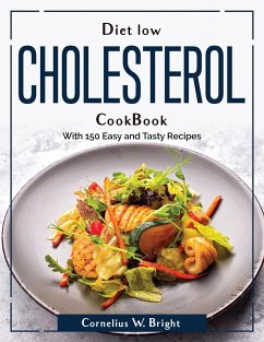 Diet Low Cholesterol CookBook: With 150 Easy and Tasty Recipes - Cornelius W Bright