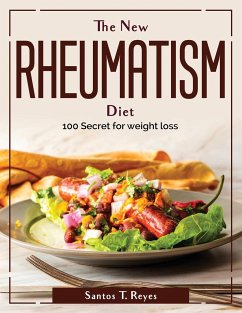 The New Rheumatism Diet: 100 Secret for weight loss - Santos T Reyes