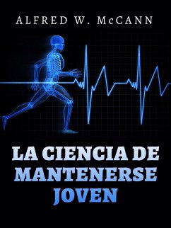 La Ciencia de mantenerse Joven (Traducido) (eBook, ePUB) - W. McCann, Alfred