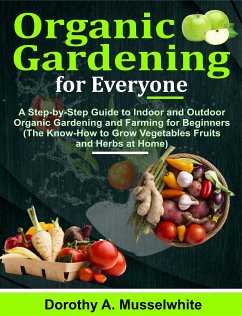 Organic Gardening for Everyone (eBook, ePUB) - A. Musselwhite, Dorothy