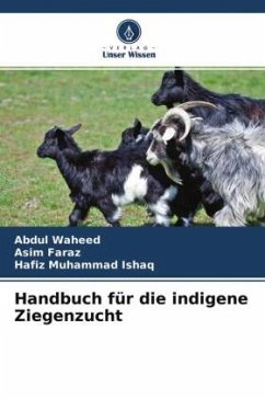 Handbuch für die indigene Ziegenzucht - Waheed, Abdul;Faraz, Asim;Ishaq, Hafiz Muhammad