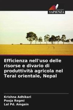 Efficienza nell'uso delle risorse e divario di produttività agricola nel Terai orientale, Nepal - Adhikari, Krishna;Regmi, Pooja;Amgain, Lal Pd.