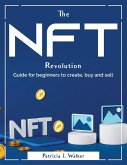 The Nft Revolution: Guide for beginners to create, buy and sell