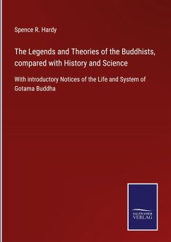 The Legends and Theories of the Buddhists, compared with History and Science - Hardy, Spence R.