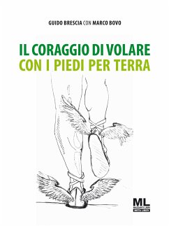 Il coraggio di volare con i piedi per terra (eBook, ePUB) - Brescia, Guido