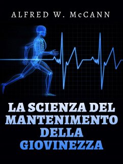 La Scienza del mantenimento della Giovinezza (Tradotto) (eBook, ePUB) - W. McCann, Alfred