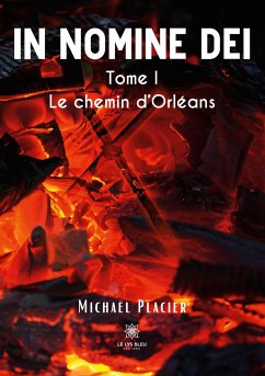 In nomine dei: Tome I: Le chemin d'Orléans - Michaël Placier