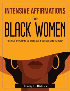 Intensive Affirmations for Black Women: Positive thoughts to Increase Success and Wealth - Tommy L Riddles
