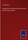 An Index to The Times, and to the Topics and Events of the Year 1863