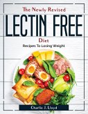 The Newly Revised Lectin Free Diet: Recipes To Losing Weight