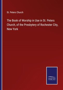 The Book of Worship in Use in St. Peters Church, of the Presbytery of Rochester City, New York - St. Peters Church