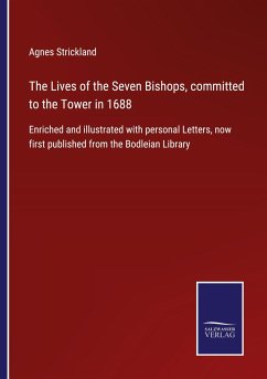 The Lives of the Seven Bishops, committed to the Tower in 1688 - Strickland, Agnes