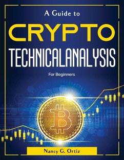 A Guide to Crypto Technical Analysis: For Beginners - Nancy G Ortiz