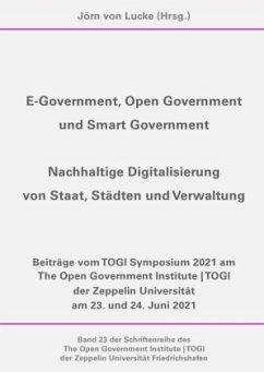 E-Government, Open Government und Smart Government - Nachhaltige Digitalisierung von Staat, Städten und Verwaltung - von Lucke, Jörn