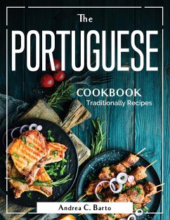The Portuguese Cookbook: Traditionally Recipes - Andrea C Barto