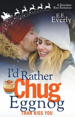 I'd Rather Chug Eggnog Than Kiss You - Everly, E. E.