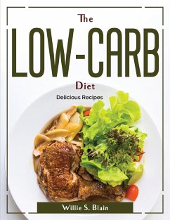 The Low-Carb Diet: Delicious Recipes - Willie S Blain