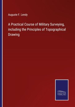 A Practical Course of Military Surveying, including the Principles of Topographical Drawing - Lendy, Auguste F.
