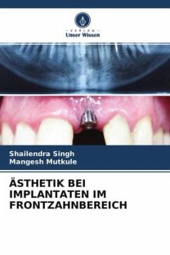 ÄSTHETIK BEI IMPLANTATEN IM FRONTZAHNBEREICH - Singh, Shailendra;Mutkule, Mangesh