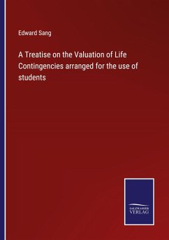 A Treatise on the Valuation of Life Contingencies arranged for the use of students - Sang, Edward