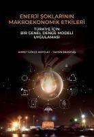 Enerji Soklarinin Makroekonomik Etkileri Türkiye Icin Bir Genel Denge Modeli Uygulamasi - Bakirtas, Tahsin; Gökce Akpolat, Ahmet