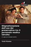 Stigmatizzazione dell'uso del preservativo tra il personale medico istruito: