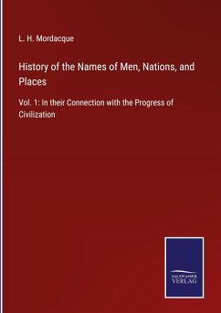 History of the Names of Men, Nations, and Places - Mordacque, L. H.