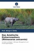 Das Asiatische Einhornnashorn (Rhinoceros unicornis)