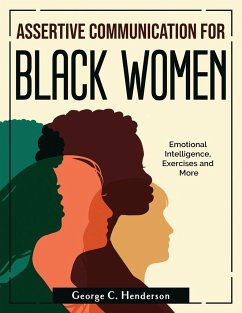 Assertive Communication for Black Women: Emotional Intelligence, Exercises and More - George C Henderson