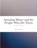 Amazing Mazes and the People Who Do Them