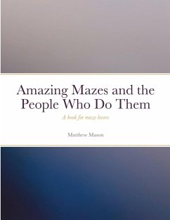 Amazing Mazes and the People Who Do Them - Mason, Matthew