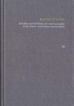 Rudolf Steiner: Schriften. Kritische Ausgabe / Band 12: Schriften zum Verhältnis der Anthroposophie zu den Natur- und Ge / Rudolf Steiner: Schriften. Kritische Ausgabe 12 - Steiner, Rudolf