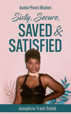 Sixty, Saved, Secure & Satisfied - Trent-Smith, Josephine